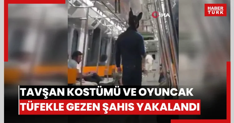 Metroda tavşan kostümü ve oyuncak tüfekle gezen şahıs yakalandı