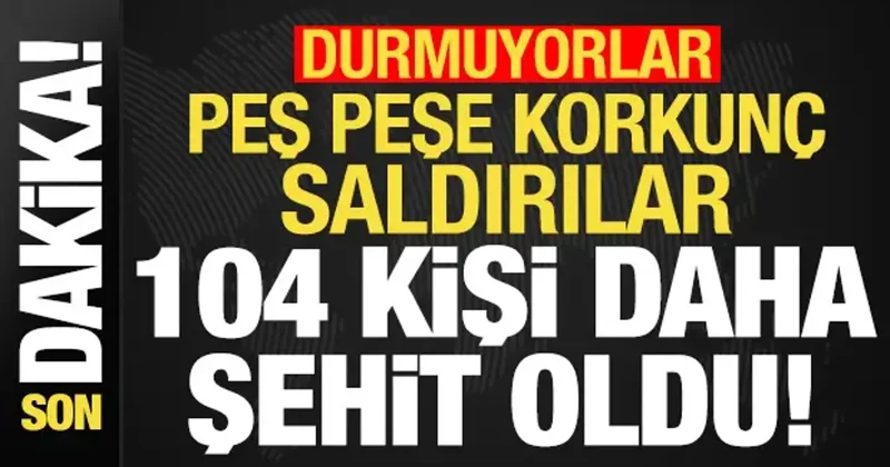 Son dakika: Peş peş kanlı saldırılar: 104 kişi daha şehit oldu!