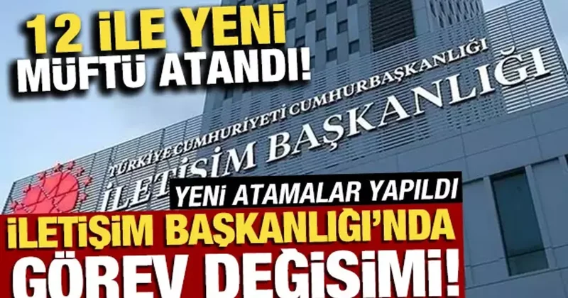 İletişim Başkanlığı nda görev değişimi! Yeni atamalar belli oldu