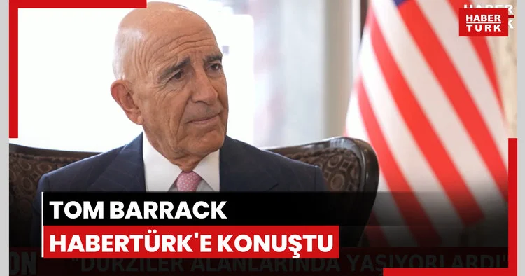 Tom Barrack tan Habertürk e açıklamalar