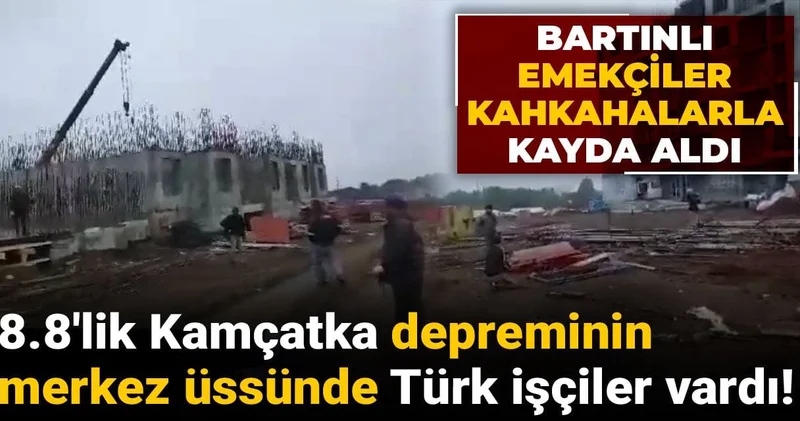 8.8 lik Kamçatka depreminin merkez üssünde Türk işçiler vardı! Bartınlı emekçiler kahkahalarla kayda aldı
