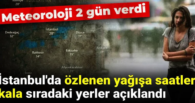 İstanbul da özlenen yağışa saatler kala sıradaki yerler açıklandı: Meteoroloji 2 gün verdi