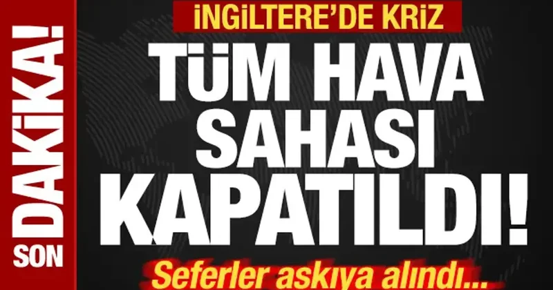 Son dakika: İngiltere de kriz! Hava sahası kapatıldı! Tüm seferler askıya alındı