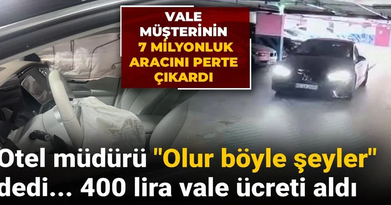 Vale müşterinin 7 milyonluk aracını perte çıkardı: Otel müdürü Olur böyle şeyler dedi