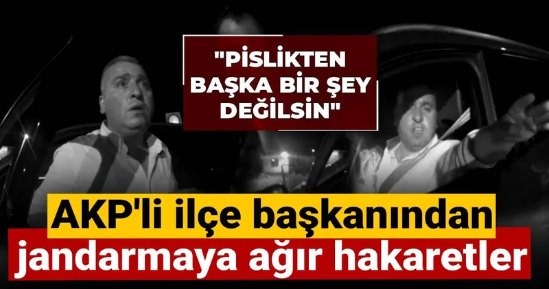 AKP li ilçe başkanından jandarmaya ağır hakaretler: Pislikten başka bir şey değilsin