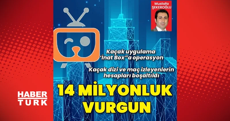 Kaçak uygulama ‘İnat Box a operasyon Gündem Haberleri
