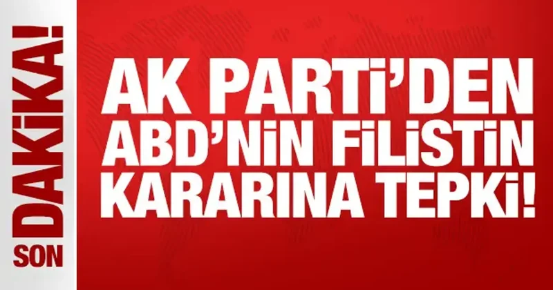 Son Dakika: AK Parti den ABD nin Filistin kararına tepki!
