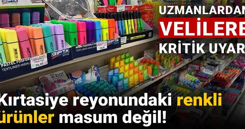Uzmanlardan velilere kritik uyarı: Kırtasiye reyonundaki renkli ürünler masum değil!