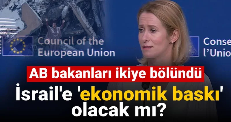 AB bakanları ikiye bölündü: İsrail e ekonomik baskı olacak mı?