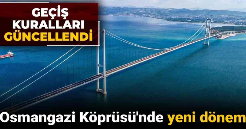 Osmangazi Köprüsü nde yeni dönem: Geçiş kuralları güncellendi
