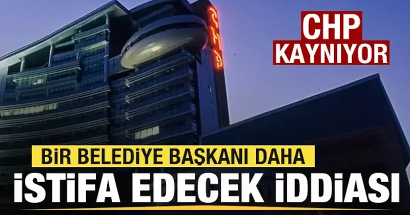 CHP kaynıyor! Bir belediye başkanı daha istifa edecek iddiası