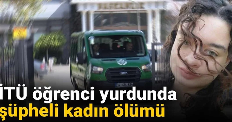 İTÜ öğrenci yurdunda şüpheli kadın ölümü