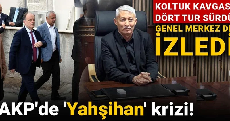 AKP de Yahşihan krizi! Koltuk kavgası dört tur sürdü genel merkez de izledi
