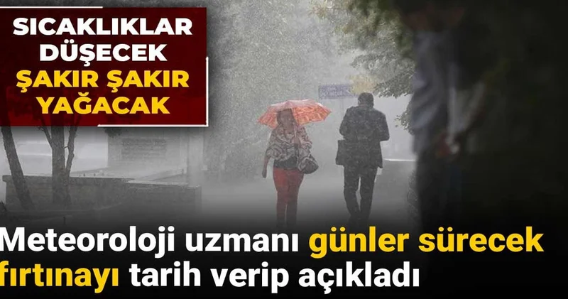 Meteoroloji uzmanı günler sürecek fırtınayı tarih verip açıkladı: Sıcaklıklar düşecek şakır şakır yağacak