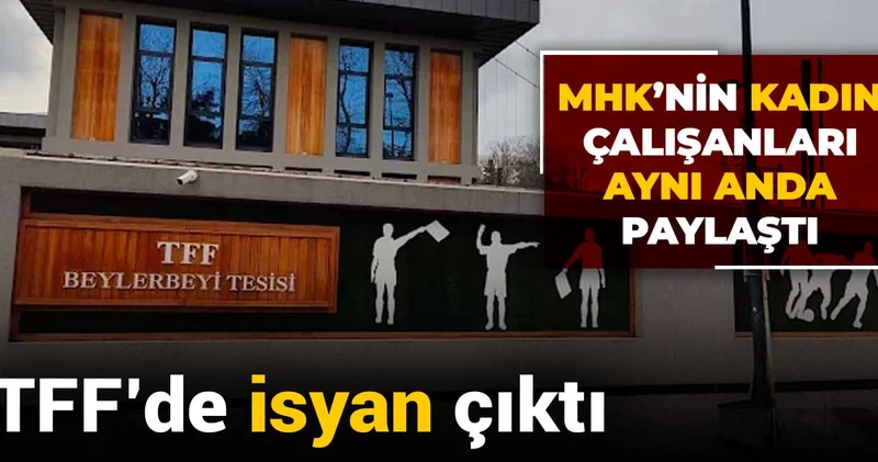 TFF de isyan çıktı: MHK nin kadın çalışanları aynı anda paylaştı