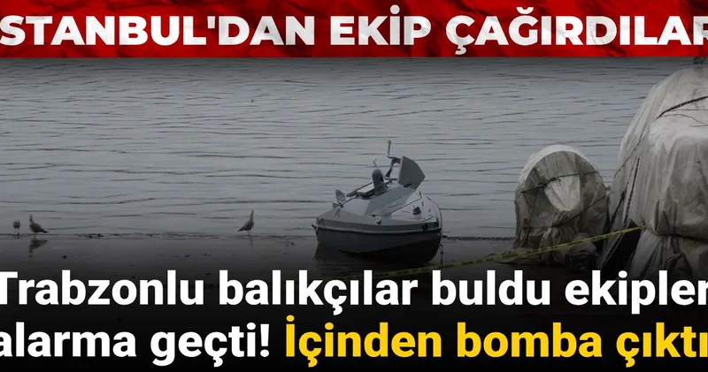 Trabzonlu balıkçılar buldu ekipler alarma geçti! İçerisinden bomba çıktı!