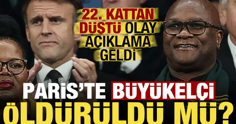 Fransa da, Güney Afrika Büyükelçisi öldürüldü mü? 22. kattan düştü, olay açıklama geldi...