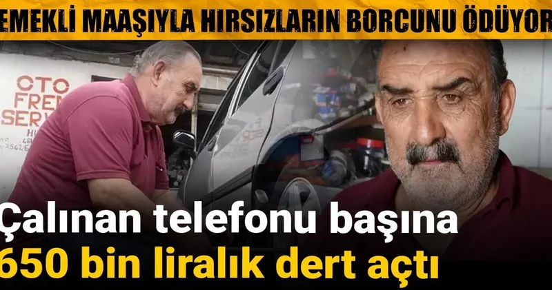 Çalınan telefonu başına 650 bin liralık dert açtı! Emekli maaşıyla hırsızların borcunu ödüyor
