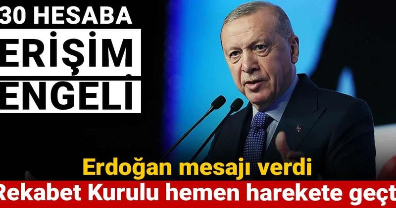 Erdoğan mesajı verdi Rekabet Kurulu hemen harekete geçti: 30 hesaba erişim engeli