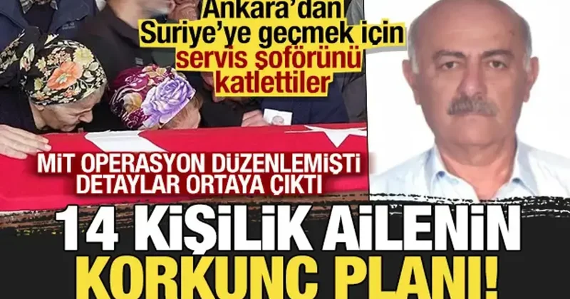 Servis şoförünü öldüren 14 kişilik ailenin korkunç planı! Fransa dan gelmişler...