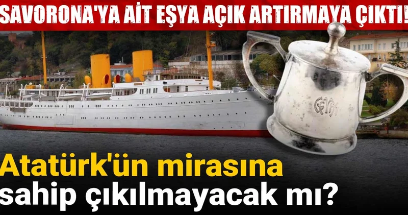 Atatürk ün mirasına sahip çıkılmayacak mı? Savorona ya ait eşya açık artırmaya çıktı!