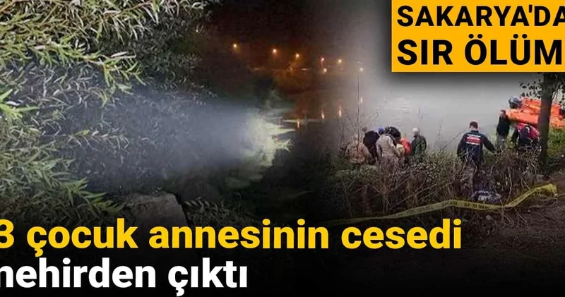 Sakarya da sır ölüm! 3 çocuk annesinin cesedi nehirden çıktı