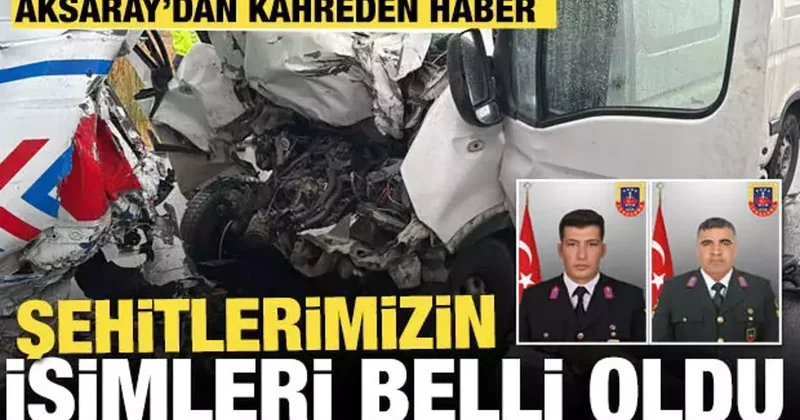 Aksaray’da kaza: 2 asker şehit, 1 sivil öldü, 3 yaralı: İşte şehitlerimizin isimleri
