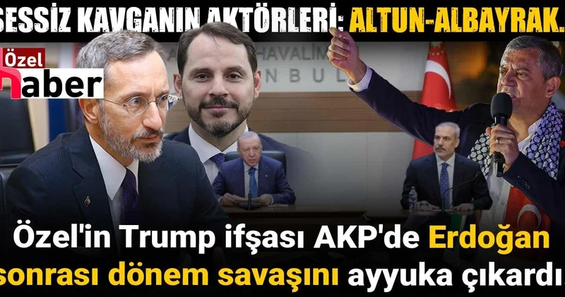 Özel in Trump ifşası AKP de Erdoğan sonrası dönem savaşını ayyuka çıkardı!