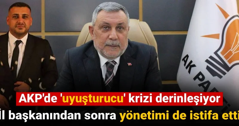 AKP de uyuşturucu krizi derinleşiyor: İl başkanından sonra yönetimi de istifa etti