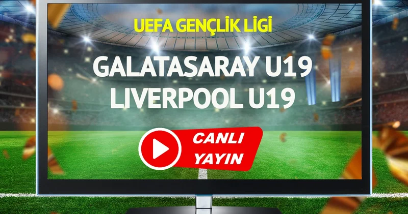 CANLI YAYIN Galatasaray U19 Liverpool U19 Maçı