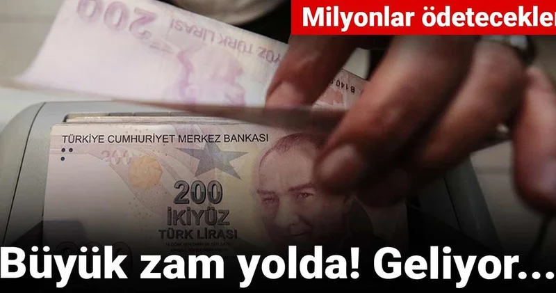 Büyük zam yolda geliyor! Milyonlar ödetecekler