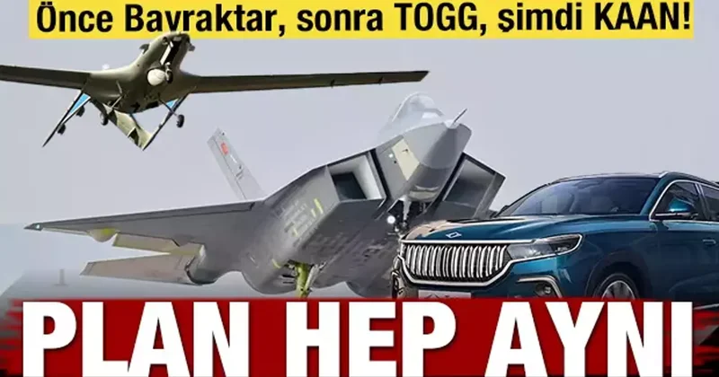 Önce Bayraktar, sonra TOGG, şimdi KAAN! Plan hep aynı