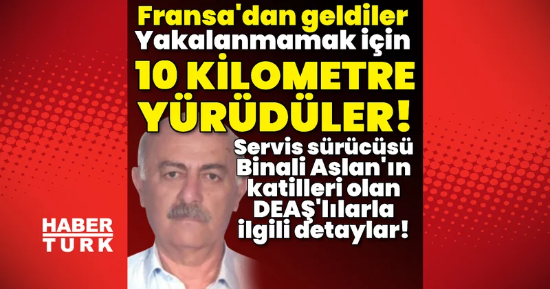 Yakalanmamak için 10 km yürüdüler! Binali Aslan ın katilleri ile ilgili detaylar! Son dakika haberleri