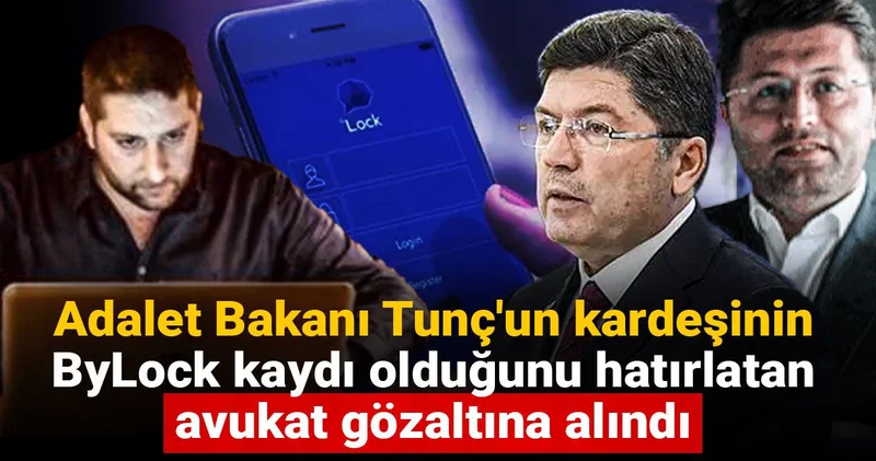 Adalet Bakanı Tunç un kardeşinin ByLock kaydı olduğunu hatırlatan avukat gözaltına alındı