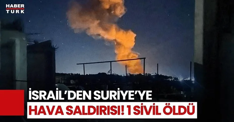 İsrail Suriye de Hava Saldırıları Düzenledi! 1 Sivil Hayatını Kaybetti