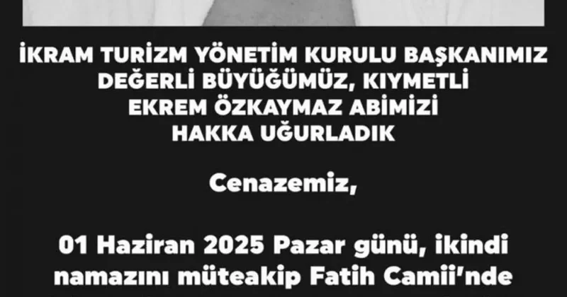 İkram Turizm Başkanı Ekrem Özkaymaz Hakk ın rahmetine kavuştu