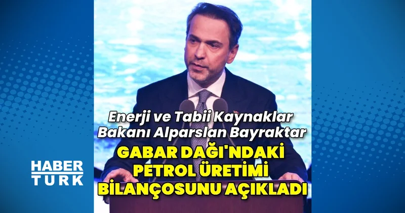 Bakan Bayraktar: Gabar Dağı ndaki petrol üretiminden 2 milyar dolar kasamıza para geliyor Enerji Haberleri