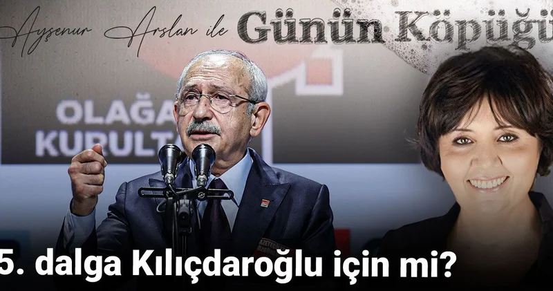 5. dalga Kılıçdaroğlu için mi?