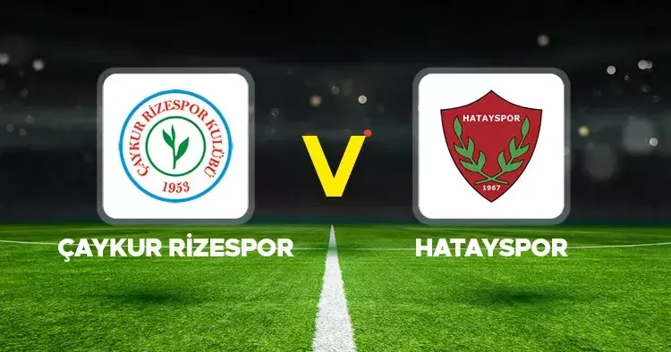 Canlı Anlatım Çaykur Rizespor Hatayspor (Süper Lig de son hafta)