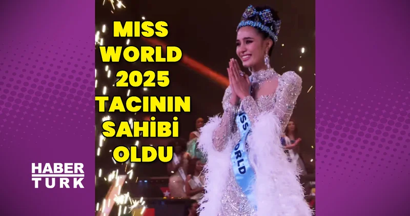 Miss World 2025 tacı Taylandlı Opal’ın oldu