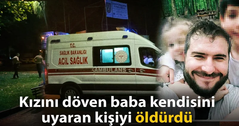 Sokakta kızını döven baba kendisini uyaran kişiyi öldürdü
