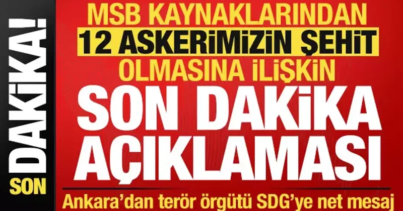Sıcak gelişme: 12 askerimizin şehit olmasına ilişkin son dakika açıklaması...