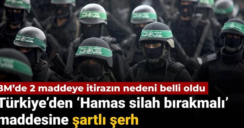 Türkiye’den BM deki ‘Hamas silah bırakmalı’ maddesine şartlı şerh: Nedeni belli oldu