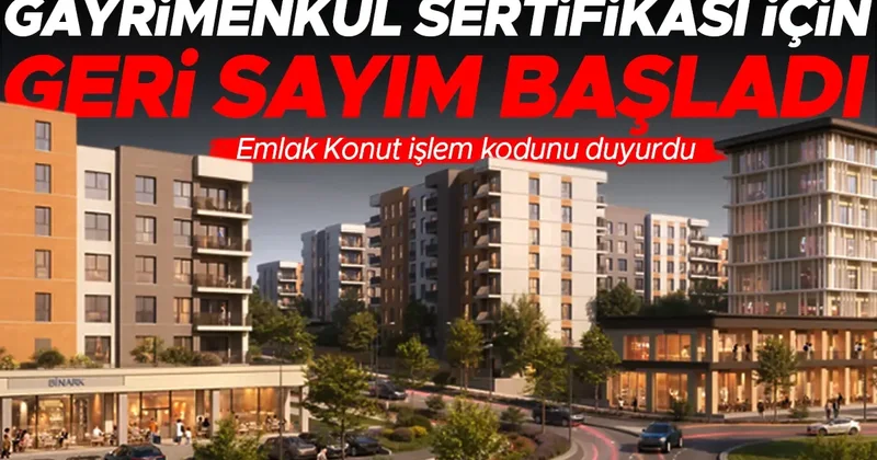 Gayrimenkul sertifikası için geri sayım başladı... Emlak Konut işlem kodunu duyurdu