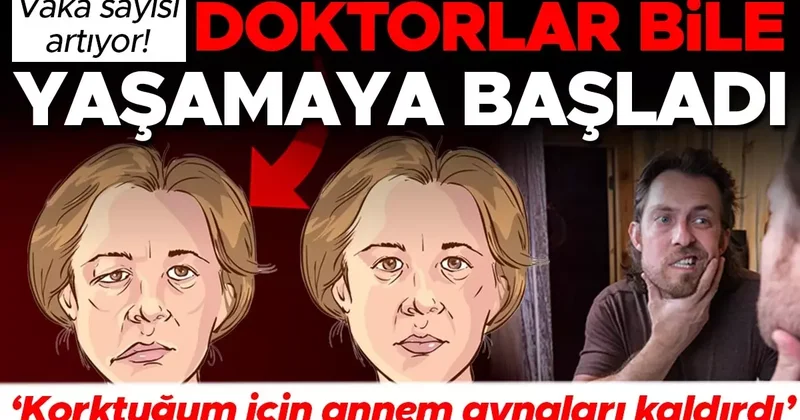 Vaka sayısı artıyor: Doktorlar bile yaşamaya başladı! ‘12 saat içinde ileri evreye ulaştı’, ‘Korktuğum için annem aynaları kaldırdı’ Bu belirtilere dikkat!
