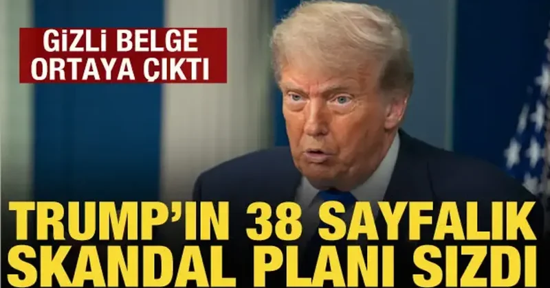 Trump ın 38 sayfalık skandal planı sızdı: Washington Post ortaya çıkardı