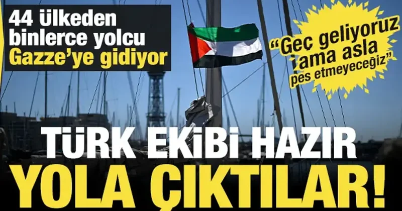 44 ülkeden binlerce yolcu Gazze ye yola çıktı! Türk ekibinin gemileri hazır