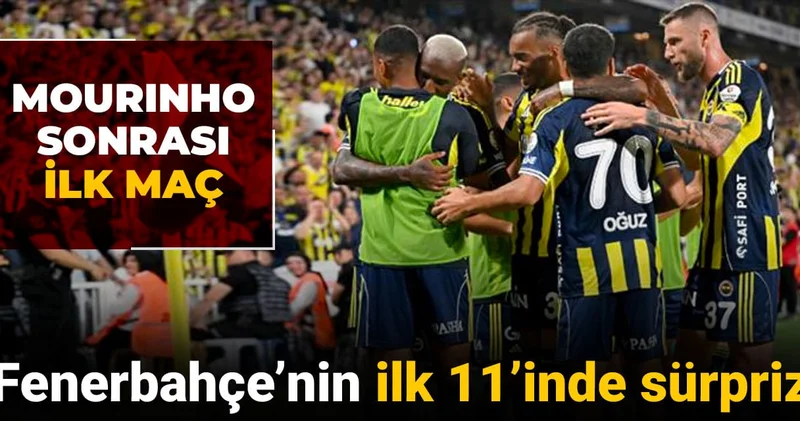 Fenerbahçe nin ilk 11 inde sürpriz karar: Mourinho sonrası ilk maç