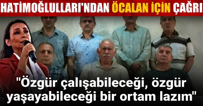 Hatimoğlulları ndan Öcalan için çağrı: Özgür çalışabileceği bir ortam lazım