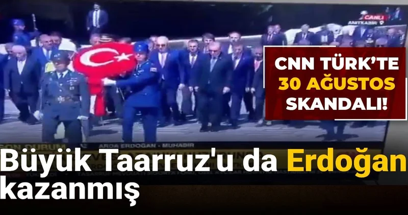 CNN Türk’te 30 Ağustos skandalı! Onu da Erdoğan kazanmış